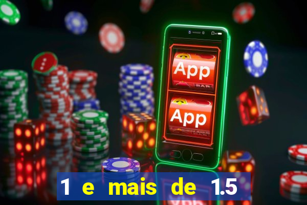 1 e mais de 1.5 betano o que significa